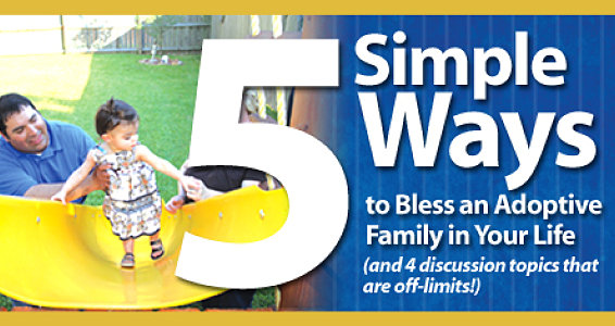 5 Ways You Can Bless a New Adoptive Family (and 4 discussion topics that are off-limits!)